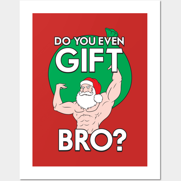 Do You Even Gift Bro? Wall Art by Woah_Jonny